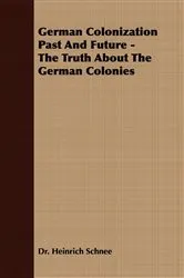 Book cover of German Colonization Past And Future - The Truth About The German Colonies by Unknown