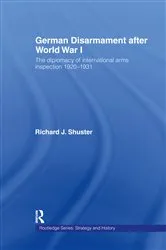 Book cover of German Disarmament After World War I by Richard J. Shuster