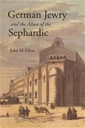 Book cover of German Jewry and the Allure of the Sephardic by John M. Efron