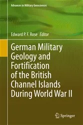Book cover of German Military Geology and Fortification of the British Channel Islands During World War II by Edward P. F. Rose