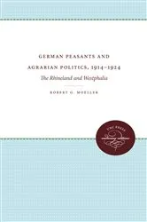 Book cover of German Peasants and Agrarian Politics, 1914-1924 by Robert G. Moeller