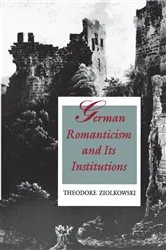Book cover of German Romanticism and Its Institutions by Theodore Ziolkowski