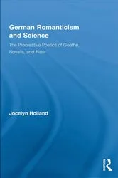 Book cover of German Romanticism and Science by Jocelyn Holland