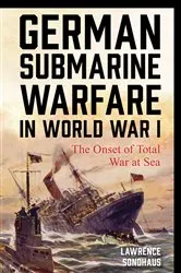 Book cover of German Submarine Warfare in World War I by Lawrence Sondhaus