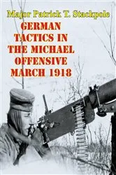 Book cover of German Tactics In The Michael Offensive March 1918 by Unknown