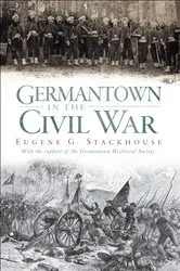 Book cover of Germantown in the Civil War by Eugene G. Stackhouse