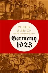 Book cover of Germany 1923: Hyperinflation, Hitler's Putsch, and Democracy in Crisis by Volker Ullrich