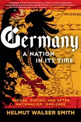 Book cover of Germany: A Nation in Its Time: Before, During, and After Nationalism, 1500-2000 by Helmut Walser Smith