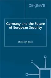 Book cover of Germany and the Future of European Security by C. Bluth