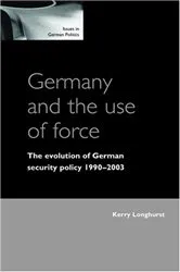 Book cover of Germany and the use of force by Kerry Longhurst