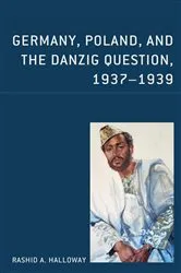 Book cover of Germany, Poland, and the Danzig Question, 1937–1939 by Rashid  A. Halloway