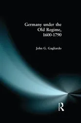 Book cover of Germany under the Old Regime 1600-1790 by John G. Gagliardo