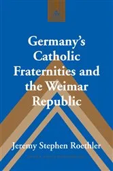Book cover of Germany’s Catholic Fraternities and the Weimar Republic by Frank J. Coppa