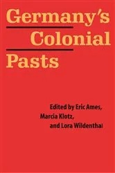 Book cover of Germany's Colonial Pasts by Eric Ames