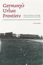 Book cover of Germany’s Urban Frontiers by Kristin Poling