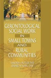 Book cover of Gerontological Social Work in Small Towns and Rural Communities by Lenard W Kaye