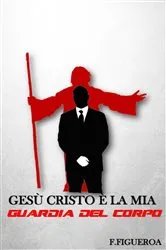 Book cover of Gesù Cristo è la mia guardia del corpo by Fernando Figueroa