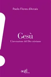 Book cover of Gesù. L'invenzione del Dio cristiano by Flores D'Arcais Paolo