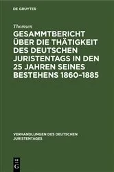 Book cover of Gesammtbericht über die Thätigkeit des deutschen Juristentags in den 25 Jahren seines Bestehens 1860–1885 by Thomsen