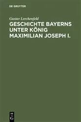 Book cover of Geschichte Bayerns unter König Maximilian Joseph I. by Gustav Lerchenfeld