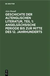 Book cover of Geschichte der altenglischen Literatur, Teil 1: Angelsächsische Periode bis zur Mitte des 12. Jahrhunderts by Alois Brandl