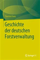 Book cover of Geschichte der deutschen Forstverwaltung by Thorsten Franz