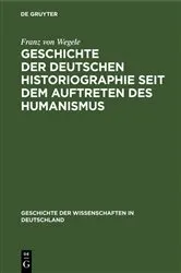 Book cover of Geschichte der Deutschen Historiographie seit dem Auftreten des Humanismus by Franz von Wegele