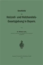 Book cover of Geschichte der Holzzoll- und Holzhandels- Gesetzgebung in Bayern by Wilhelm Jucht