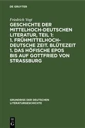 Book cover of Geschichte der Mittelhochdeutschen Literatur, Teil 1: 1. Frühmittelhochdeutsche Zeit. Blütezeit 1. Das höfische Epos bis auf Gottfried von Strassburg (3rd ed.) by Friedrich Vogt
