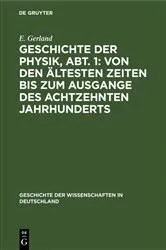 Book cover of Geschichte der Physik, Abt. 1: Von den ältesten Zeiten bis zum Ausgange des achtzehnten Jahrhunderts by E. Gerland