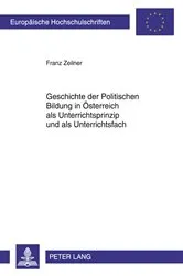 Book cover of Geschichte der Politischen Bildung in Oesterreich als Unterrichtsprinzip und als Unterrichtsfach by Franz Zeilner