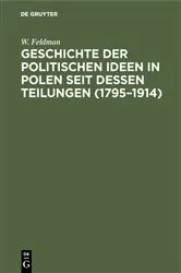 Book cover of Geschichte der politischen Ideen in Polen seit dessen Teilungen (1795–1914) by W. Feldman