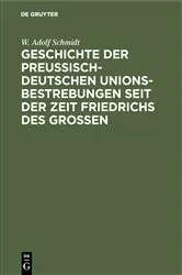 Book cover of Geschichte der preußisch-deutschen Unionsbestrebungen seit der Zeit Friedrichs des Großen by W. Adolf Schmidt