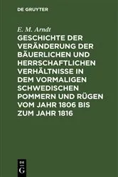 Book cover of Geschichte der Veränderung der bäuerlichen und herrschaftlichen Verhältnisse in dem vormaligen Schwedischen Pommern und Rügen vom Jahr 1806 bis zum Jahr 1816 by E. M. Arndt