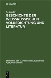 Book cover of Geschichte der weissrussischen Volksdichtung und Literatur by E. Karskij