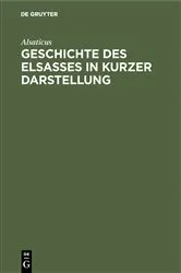 Book cover of Geschichte des Elsasses in kurzer Darstellung by Alsaticus
