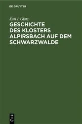 Book cover of Geschichte des Klosters Alpirsbach auf dem Schwarzwalde by Karl I. Glatz