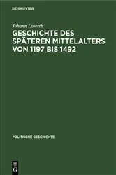Book cover of Geschichte des späteren Mittelalters von 1197 bis 1492 by Johann Loserth