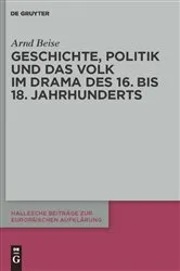 Book cover of Geschichte, Politik und das Volk im Drama des 16. bis 18. Jahrhunderts by Arnd Beise