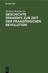 Book cover of Geschichte Spanien's zur Zeit der französischen Revolution by Hermann Baumgarten