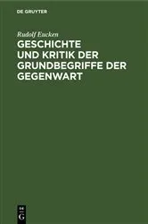 Book cover of Geschichte und Kritik der Grundbegriffe der Gegenwart by Rudolf Eucken