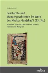 Book cover of Geschichte und Wundergeschichten im Werk des Kirakos Ganjakec‘i (13. Jh.) by Heiko Conrad