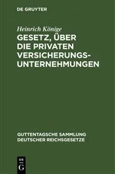 Book cover of Gesetz, über die privaten Versicherungsunternehmungen (2nd ed.) by Heinrich Könige