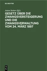 Book cover of Gesetz über die Zwangsversteigerung und die Zwangsverwaltung vom 24. März 1897 (4th ed.) by Anton Steiner