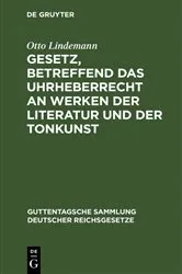 Book cover of Gesetz, betreffend das Uhrheberrecht an Werken der Literatur und der Tonkunst (2nd ed.) by Otto Lindemann