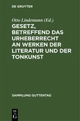 Book cover of Gesetz, betreffend das Urheberrecht an Werken der Literatur und der Tonkunst by Otto Lindemann