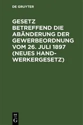 Book cover of Gesetz betreffend die Abänderung der Gewerbeordnung vom 26. Juli 1897 (Neues Handwerkergesetz) by Unknown