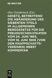 Book cover of Gesetz, betreffend die Abänderung des Siebenten Titels im Allgemeinen Berggesetze für die Preußischen Staaten vom 24. Juni 1865, vom 19. Juni 1906 (von den Knappschaftsvereinen) nebst Kommentar by Otto Steinbrinck