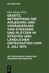 Book cover of Gesetz, betreffend die Anlegung und Veränderung von Straßen und Plätzen in Städten und ländlichen Ortschaften vom 2. Juli 1875 by Otto Meyer