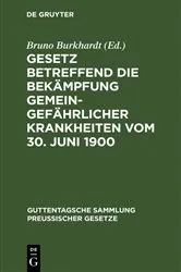 Book cover of Gesetz betreffend die Bekämpfung gemeingefährlicher Krankheiten vom 30. Juni 1900 by Bruno Burkhardt